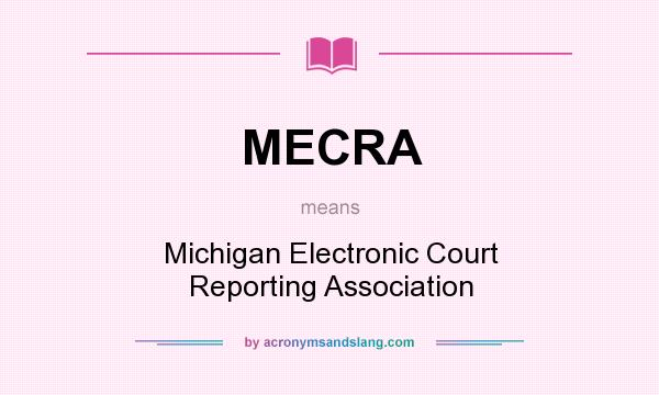 What does MECRA mean? It stands for Michigan Electronic Court Reporting Association