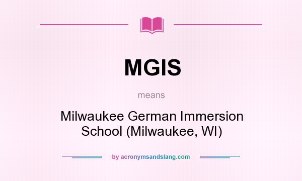 What does MGIS mean? It stands for Milwaukee German Immersion School (Milwaukee, WI)