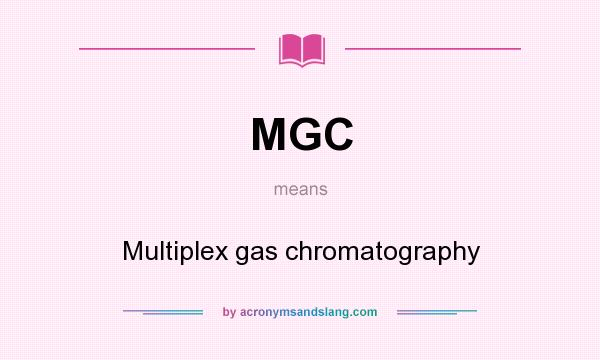 What does MGC mean? It stands for Multiplex gas chromatography