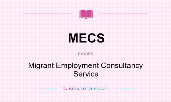 What does MECS mean? It stands for Migrant Employment Consultancy Service