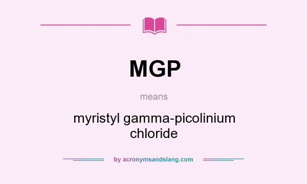 What does MGP mean? It stands for myristyl gamma-picolinium chloride