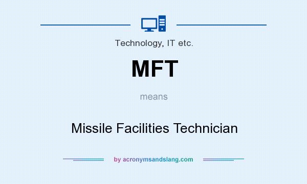 What does MFT mean? It stands for Missile Facilities Technician