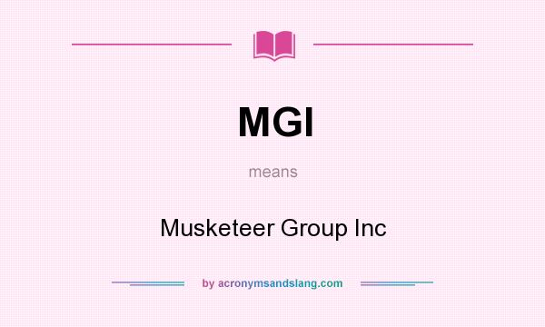What does MGI mean? It stands for Musketeer Group Inc