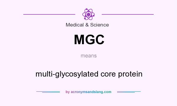 What does MGC mean? It stands for multi-glycosylated core protein