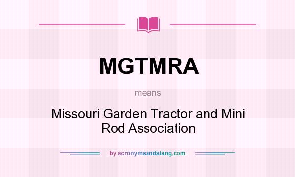 What does MGTMRA mean? It stands for Missouri Garden Tractor and Mini Rod Association