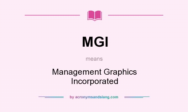 What does MGI mean? It stands for Management Graphics Incorporated