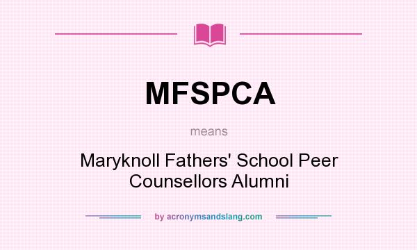 What does MFSPCA mean? It stands for Maryknoll Fathers` School Peer Counsellors Alumni
