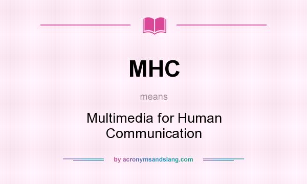 What does MHC mean? It stands for Multimedia for Human Communication