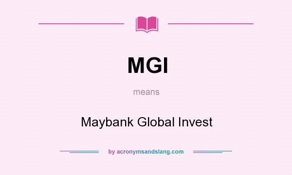 What does MGI mean? It stands for Maybank Global Invest