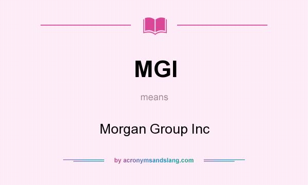 What does MGI mean? It stands for Morgan Group Inc
