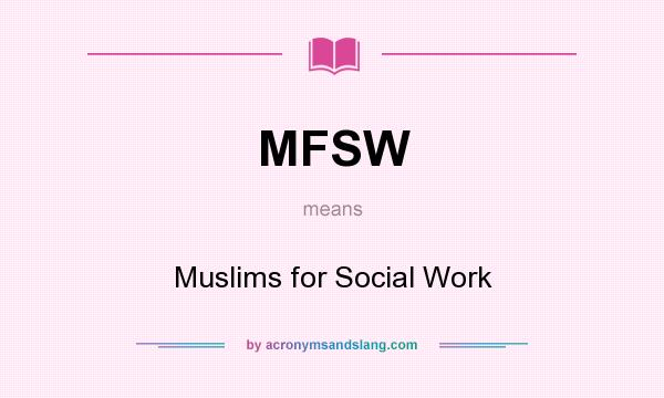 What does MFSW mean? It stands for Muslims for Social Work