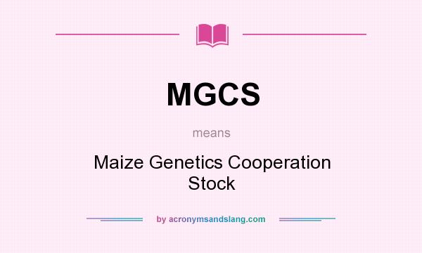 What does MGCS mean? It stands for Maize Genetics Cooperation Stock