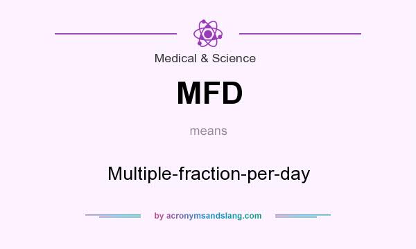 What does MFD mean? It stands for Multiple-fraction-per-day