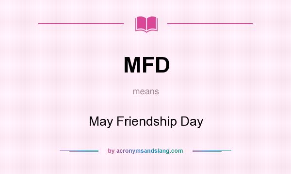 What does MFD mean? It stands for May Friendship Day