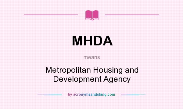 What does MHDA mean? It stands for Metropolitan Housing and Development Agency