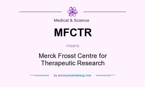 What does MFCTR mean? It stands for Merck Frosst Centre for Therapeutic Research
