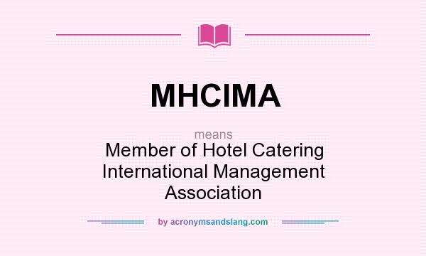 What does MHCIMA mean? It stands for Member of Hotel Catering International Management Association