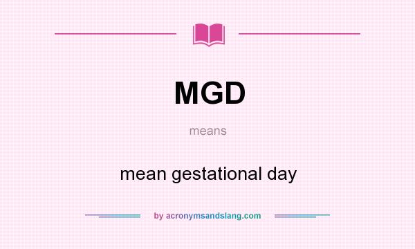 What does MGD mean? It stands for mean gestational day