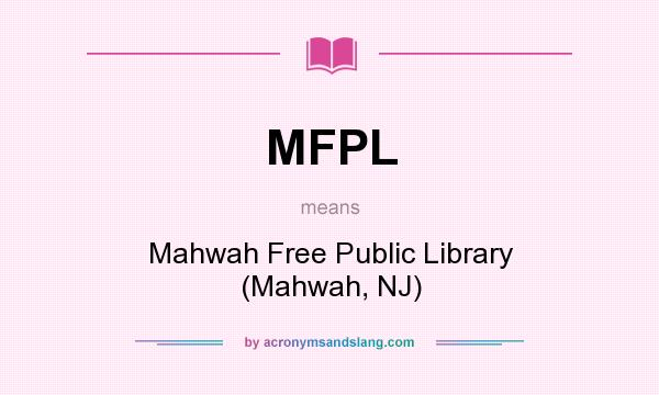 What does MFPL mean? It stands for Mahwah Free Public Library (Mahwah, NJ)