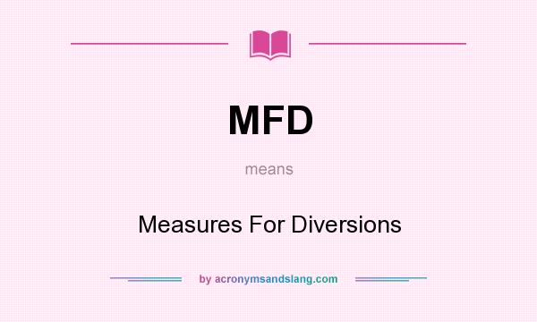 What does MFD mean? It stands for Measures For Diversions