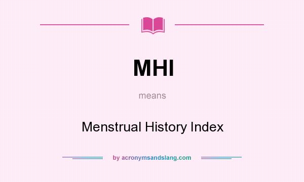 What does MHI mean? It stands for Menstrual History Index