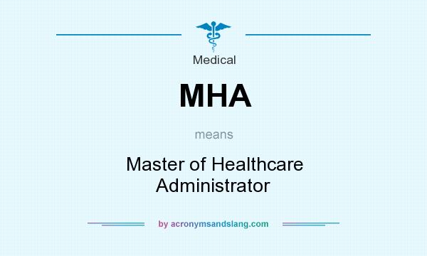 What does MHA mean? It stands for Master of Healthcare Administrator