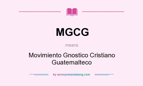 What does MGCG mean? It stands for Movimiento Gnostico Cristiano Guatemalteco