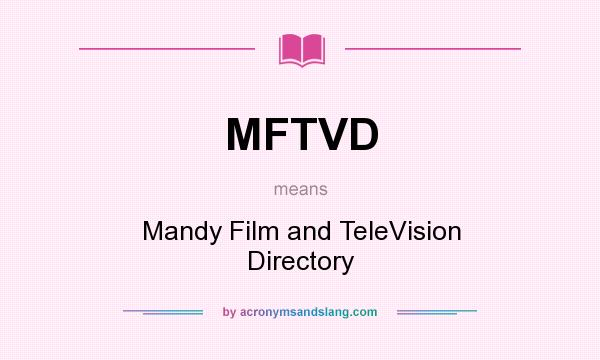 What does MFTVD mean? It stands for Mandy Film and TeleVision Directory