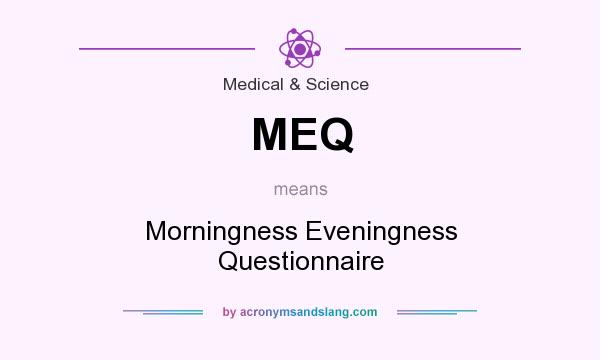 What does MEQ mean? It stands for Morningness Eveningness Questionnaire