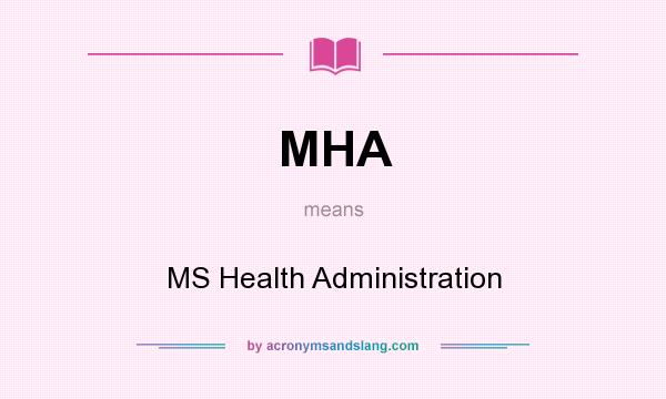 What does MHA mean? It stands for MS Health Administration