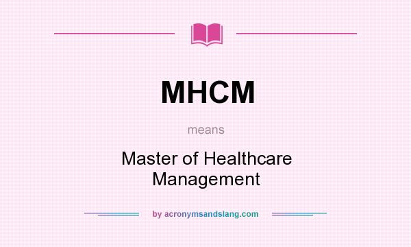 What does MHCM mean? It stands for Master of Healthcare Management