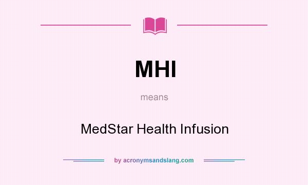 What does MHI mean? It stands for MedStar Health Infusion