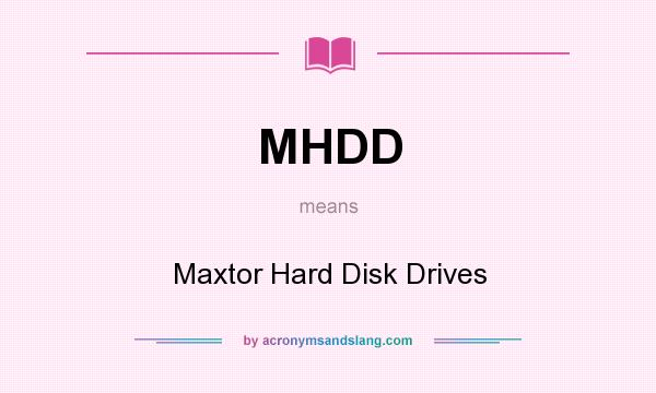 What does MHDD mean? It stands for Maxtor Hard Disk Drives