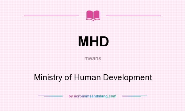 What does MHD mean? It stands for Ministry of Human Development