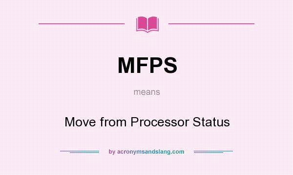 What does MFPS mean? It stands for Move from Processor Status