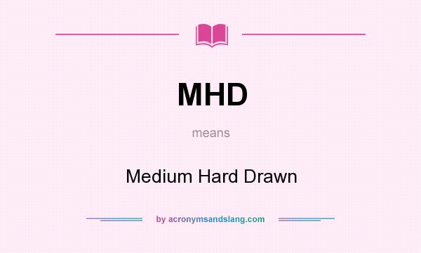 What does MHD mean? It stands for Medium Hard Drawn