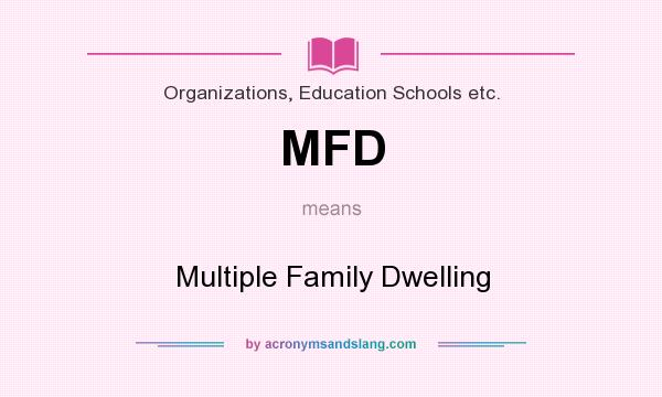 What does MFD mean? It stands for Multiple Family Dwelling
