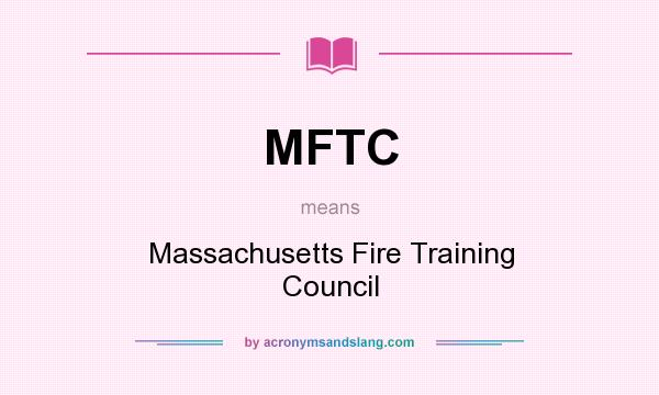 What does MFTC mean? It stands for Massachusetts Fire Training Council