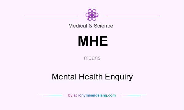 What does MHE mean? It stands for Mental Health Enquiry
