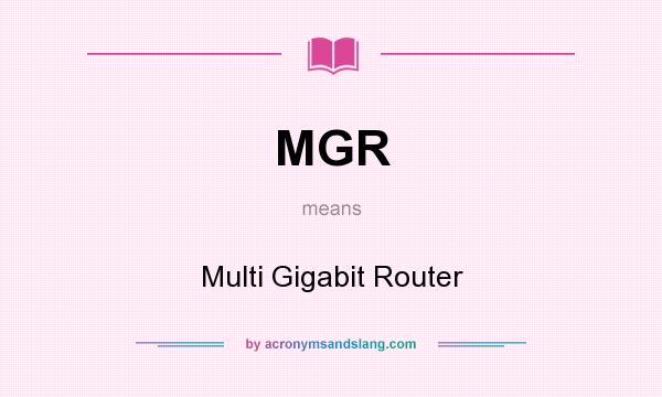 What does MGR mean? It stands for Multi Gigabit Router