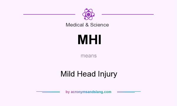 What does MHI mean? It stands for Mild Head Injury