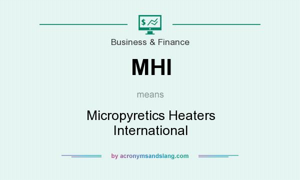 What does MHI mean? It stands for Micropyretics Heaters International