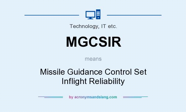 What does MGCSIR mean? It stands for Missile Guidance Control Set Inflight Reliability