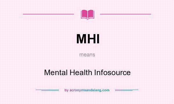 What does MHI mean? It stands for Mental Health Infosource