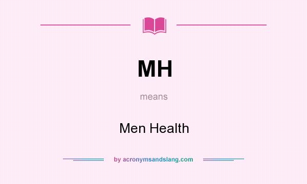 What does MH mean? It stands for Men Health