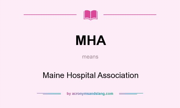 What does MHA mean? It stands for Maine Hospital Association