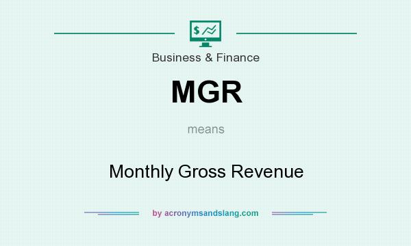 What does MGR mean? It stands for Monthly Gross Revenue