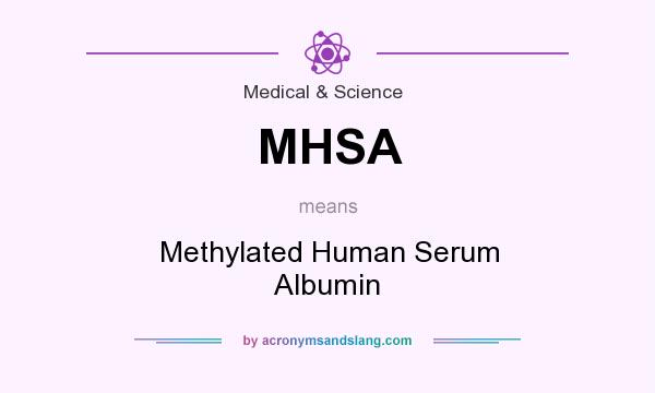 What does MHSA mean? It stands for Methylated Human Serum Albumin