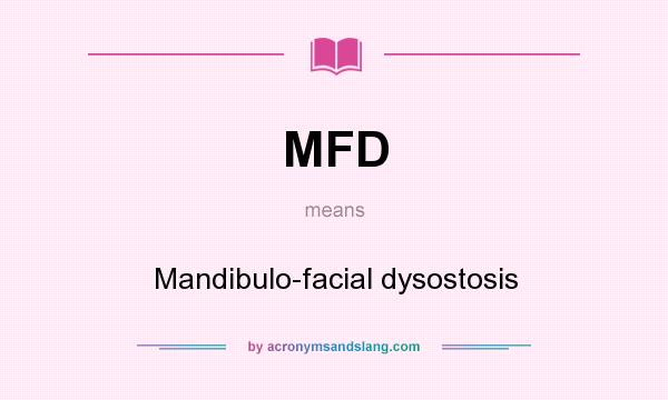 What does MFD mean? It stands for Mandibulo-facial dysostosis