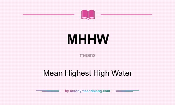 What does MHHW mean? It stands for Mean Highest High Water